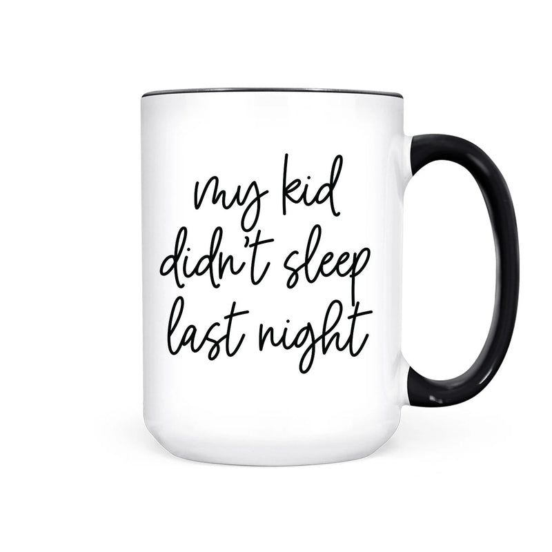 My Kid Didn't Sleep Last Night Mug